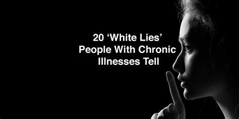 20 White Lies People With Chronic Illnesses Tell