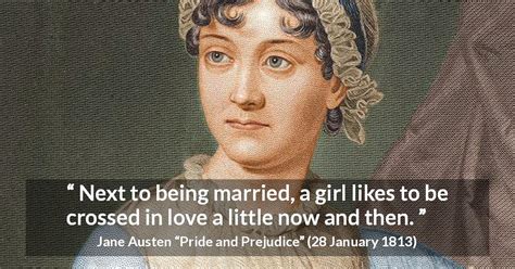 jane austen “next to being married a girl likes to be crossed ”