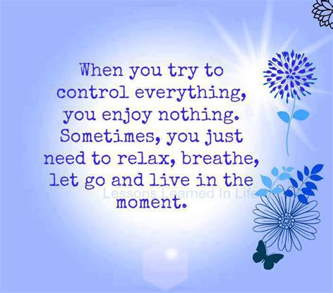 When You Try To Control Everything You Enjoy Nothing Sometimes You Just Need To Relax
