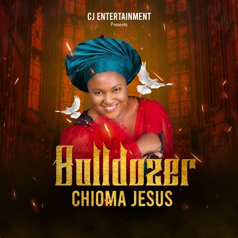 Download And Lyrics Bulldozer Chioma Jesus Simply African Gospel Lyrics