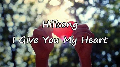 Hillsong I Give You My Heart With Lyrics Youtube