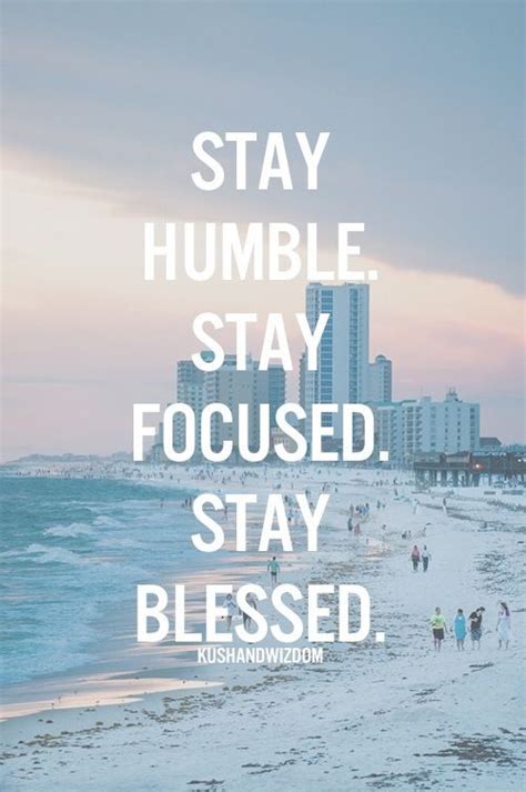 Focused Humbled Blessed Inspirational Quotes Pictures Unspoken
