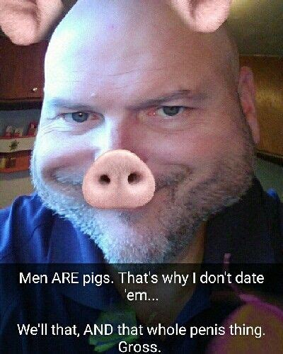 I Agree Ladies Men Are Pigs Is That Just About The Creepiest Picture