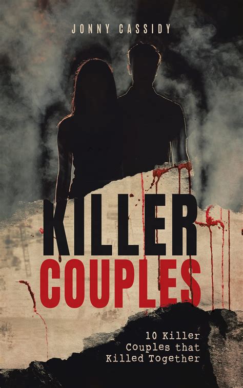 Killer Couples Ten Couples Who Killed Together By Jonny Cassidy Goodreads