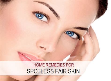 Remedies Spotless Fair Skin Home Remedies For Clear Skin