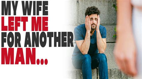 My Wife Left Me For Another Man Youtube