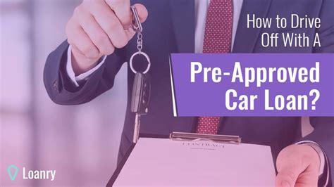 How To Drive Off With A Pre Approved Car Loan Loanry