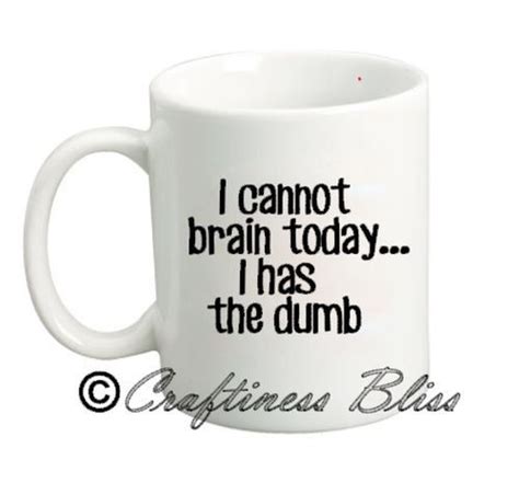 I Cannot Brain Today I Has The Dumb Novelty Funny White Ceramic 11oz Coffee Mug Vinyl Lettering