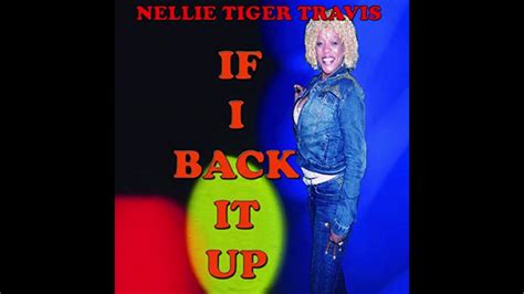 If I Back It Up Nellie Tiger Travis Youtube
