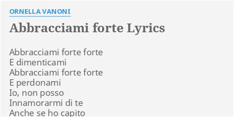 Abbracciami Forte Lyrics By Ornella Vanoni Abbracciami Forte Forte E