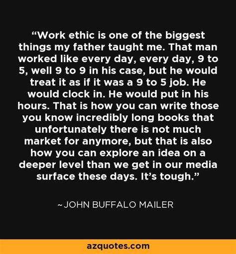 John Buffalo Mailer Quote Work Ethic Is One Of The Biggest Things My