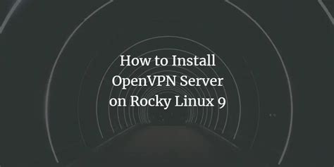 How To Install And Configure Openvpn Server On Rocky Linux 9 Kirelos Blog