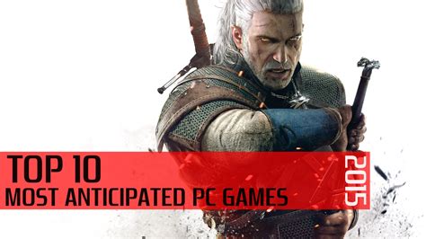 Top 10 Most Anticipated Pc Games Of 2015