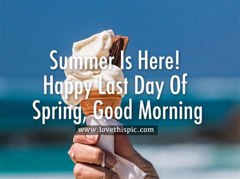 Summer Is Here Happy Last Day Of Spring Good Morning Pictures Photos