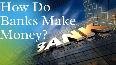 How Do Banks Make Money Heres How That Can Affect Your Finances