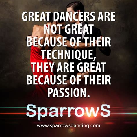 Great Dancers Are Not Great Because Of Their Technique They Are Great