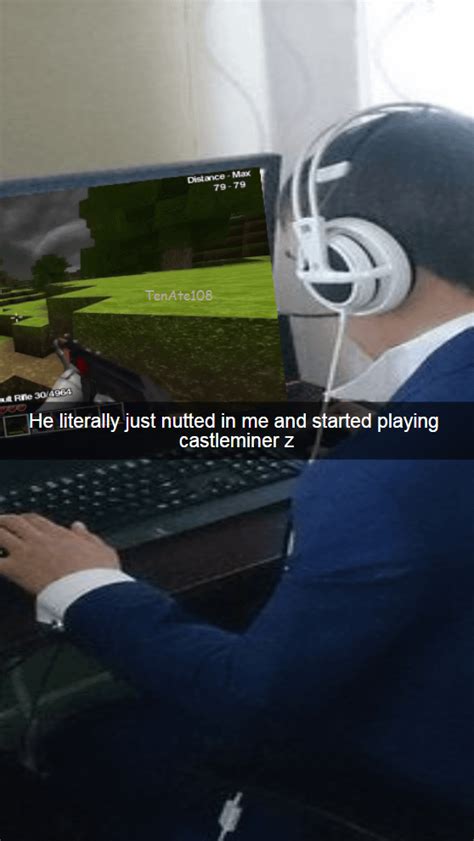 He Literally Just Nutted In Me And Started Playing Castleminer Z Rmemes
