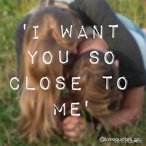 I Want You So Close To Me Pictures Photos And Images For Facebook
