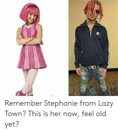 Remember Stephanie From Lazy Town This Is Her Now Feel Old Yet Lazy Meme On Meme