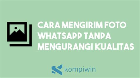 Cara Mengirim Foto Whatsapp Tanpa Mengurangi Kualitas