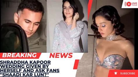Shraddha Kapoor Wedding Given By Herself And Ask Fans Shaadi Kar Lun Youtube
