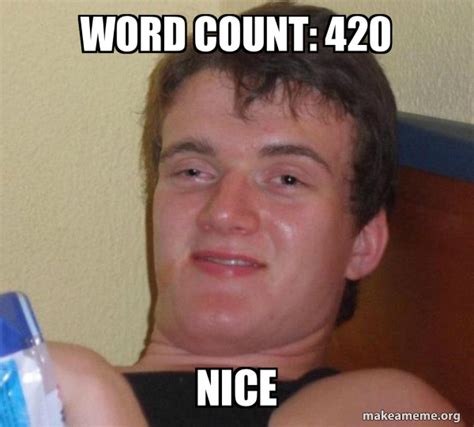 Word Count 420 Nice 10 Guy Make A Meme