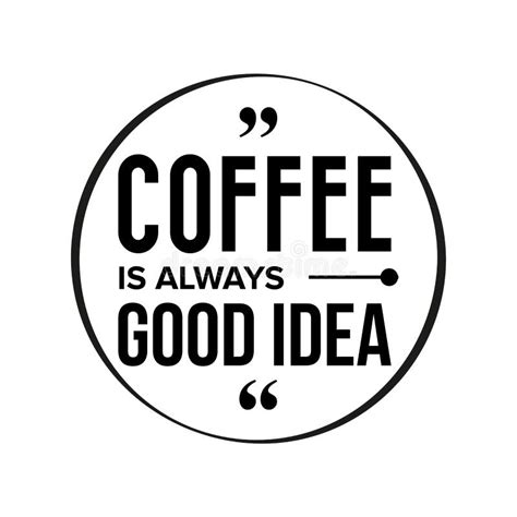 Coffee Is Always Good Idea Stock Vector Illustration Of Poster 117010738