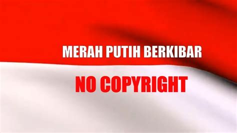 Merah Putih Berkibar Indonesia Raya Bendera Merah Putih Bergerak