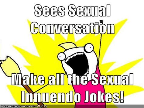Sees Sexual Conversation Make All The Sexual Innuendo Jokes Memebase Funny Memes