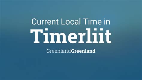 Current Local Time In Timerliit Greenland Greenland