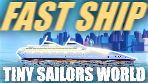 Fast Ship Tiny Sailors World Roblox Youtube