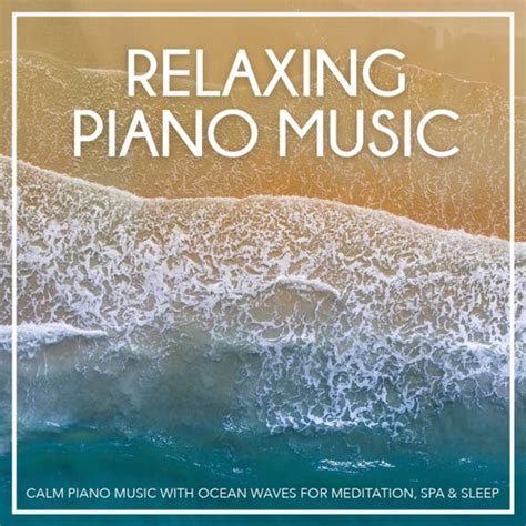 Calm Piano Music With Ocean Waves For Meditation De Relaxing Piano Music Napster