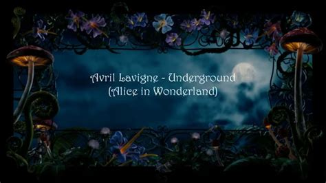 Avril Lavigne Underground From Alice In Wonderlandlyrics Version