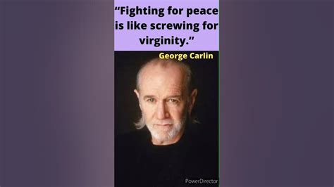 George Carlin “fighting For Peace Is Like Screwing For Virginity” Youtube