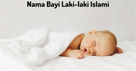 Terbaru Nama Bayi Laki Laki Islam 2023 Modern Keren Dan Artinya