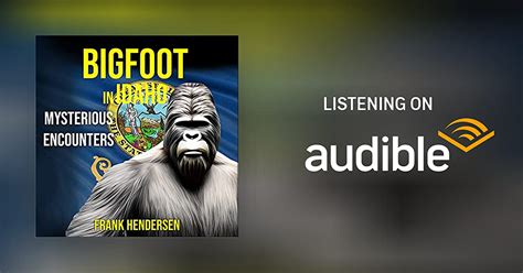 Bigfoot In Idaho Mysterious Encounters By Frank Hendersen Audiobook