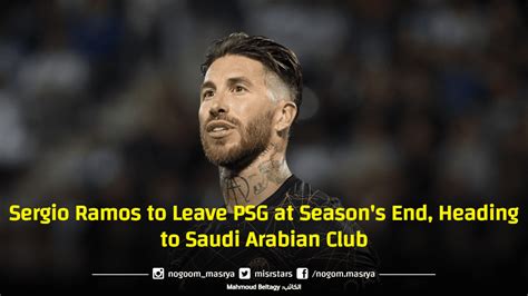 Sergio Ramos To Leave Psg At Seasons End Heading To Saudi Arabian Club