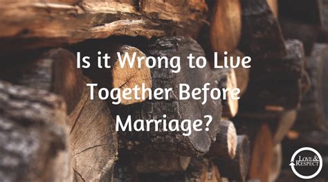 Is It Wrong To Live Together Before Marriage — Love And Respect