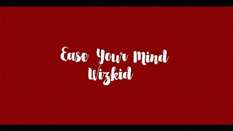 Wizkid Ease Your Mind Lyric Video Youtube