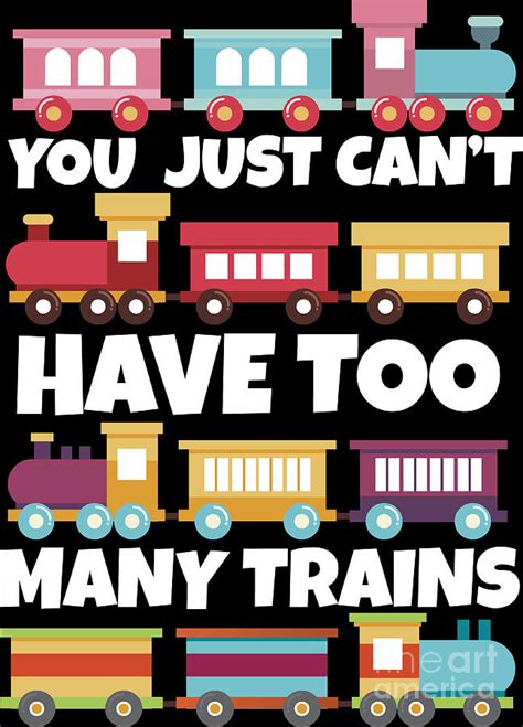 You Cant Just Have Too Many Trains T Idea Digital Art By Haselshirt