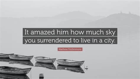 Matthew Fitzsimmons Quote It Amazed Him How Much Sky You Surrendered