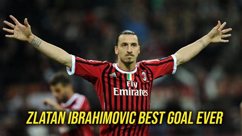 Zlatan Ibrahimovic Best Goal Ever Youtube
