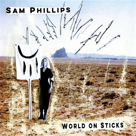 Sam Phillips WORLD ON STICKS RELEASE DAY