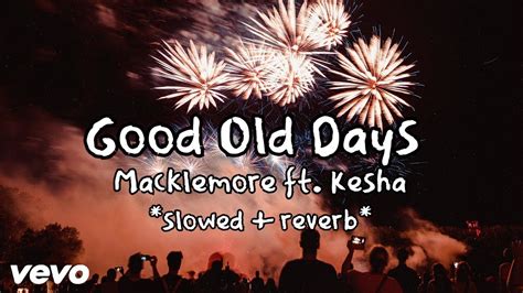 Good Old Days Macklemore Ft Kesha Slowed Reverb Youtube