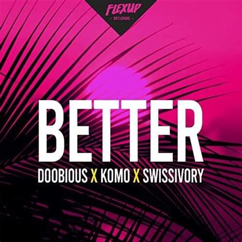 Doobious Komo Swissivory Better Lyrics Genius Lyrics
