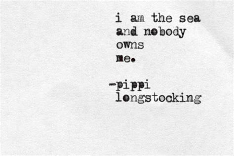I Am The Sea And Nobody Owns Me Pippi Longstocking Typewriter Pinterest Beautiful True