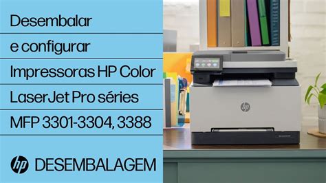 Como desembalar e configurar Impressoras HP Color LaserJet Pro séries MFP 3301 3304 3388