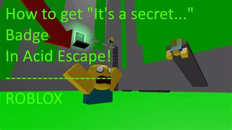 How To Get Its A Secret Badge In Acid Escape Roblox Youtube