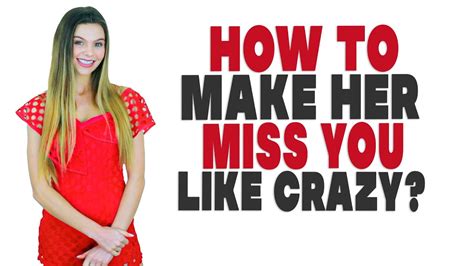 How To Make Her Miss You Like Crazy Youtube