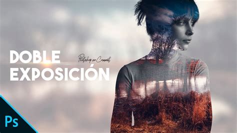 Efecto Doble Exposicion Photoshop Tutorial Youtube